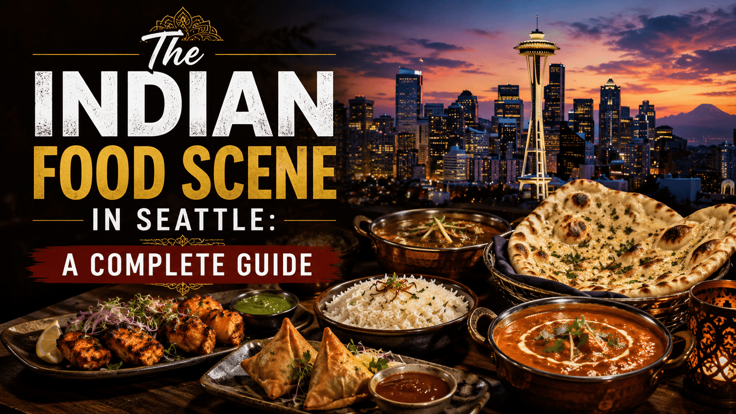 The Indian Food Scene in Seattle: A Complete Guide - Nishi Enterprise Inc
