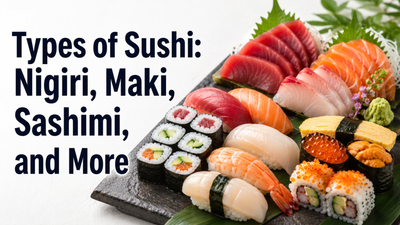 Types of Sushi: Nigiri, Maki, Sashimi, and More - Nishi Enterprise Inc