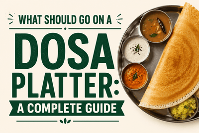 What Should Go on a Dosa Platter: A Complete Guide - Nishi Enterprise Inc